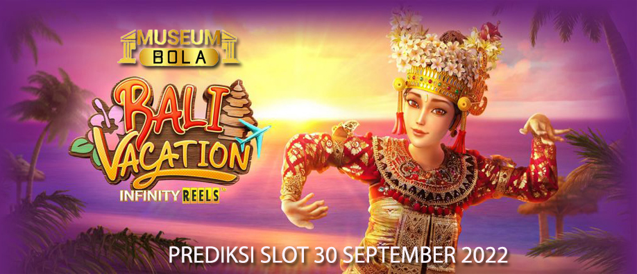 Prediksi Slot Bali Vacation – 30 September 2022